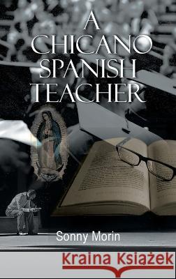 A Chicano Spanish Teacher Sonny Morin 9781956691115 Orion Press - książka