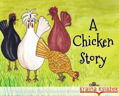 A Chicken Story Tara Brown Bess Sullivan 9781737314004 Chicken Book Press - książka