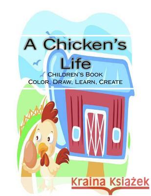 A Chicken's Life: A Children's Coloring Book Libby Arvidson 9781493751426 Createspace - książka