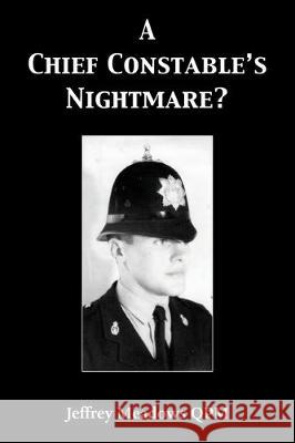 A Chief Constable's Nightmare? Jeffrey Meadows Qpm 9781786236487 Grosvenor House Publishing Ltd - książka