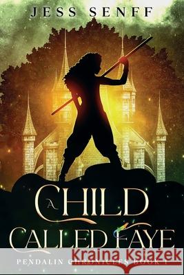 A Child Called Faye: Pendalin Chronicles Book 1 Jess Senff 9781764038805 Wattle Tree Press - książka