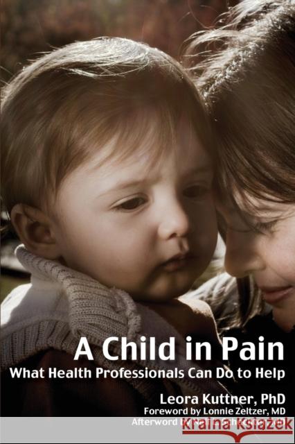 A Child in Pain: What Health Professionals Can Do to Help Leora Kuttner 9781845904364 Crown House Publishing - książka