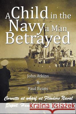A Child in the Navy a Man Betrayed John Atkins Paul Evans 9781503505216 Xlibris - książka