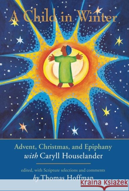 A Child in Winter: Advent, Christmas, and Epiphany with Caryll Houselander Hoffman, Thomas 9781580510851 Sheed & Ward - książka