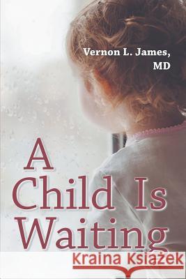 A Child Is Waiting MD Vernon L. James 9781681814247 Strategic Book Publishing & Rights Agency, LL - książka