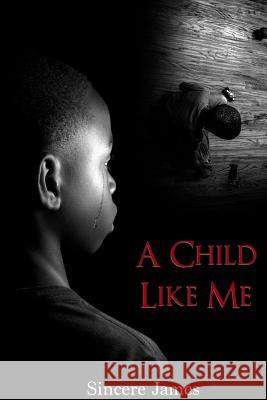 A Child Like Me Sincere James 9781387801664 Lulu.com - książka