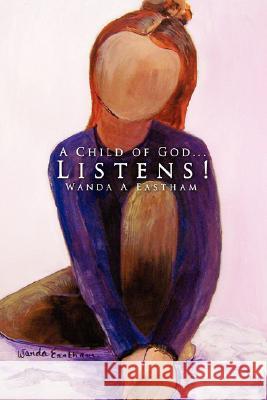 A Child of God...Listens! Wanda A. Eastham 9781434347510 Authorhouse - książka