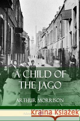 A Child of the Jago Arthur Morrison 9781387764334 Lulu.com - książka