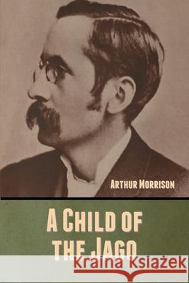 A Child of the Jago Arthur Morrison 9781647999155 Bibliotech Press - książka