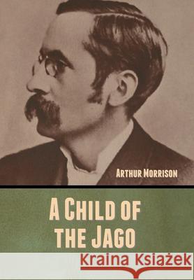 A Child of the Jago Arthur Morrison 9781647999162 Bibliotech Press - książka