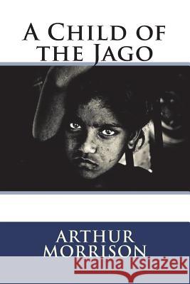 A Child of the Jago Arthur Morrison 9781722380939 Createspace Independent Publishing Platform - książka