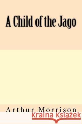 A Child of the Jago Arthur Morrison 9781975623067 Createspace Independent Publishing Platform - książka