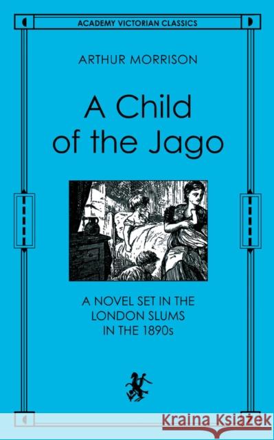 A Child of the Jago: A Novel Set in the London Slums in the 1890s Arthur Morrison 9780897333924 Academy Chicago Publishers - książka