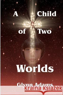 A Child of Two Worlds MR Glynn R. Adams 9781467983136 Createspace - książka