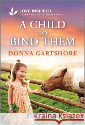 A Child to Bind Them: An Uplifting Inspirational Romance Donna Gartshore 9781335230607 Love Inspired Larger Print - książka