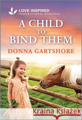 A Child to Bind Them: An Uplifting Inspirational Romance Donna Gartshore 9781335621603 Love Inspired - książka