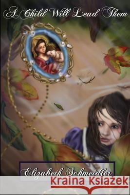 A Child Will Lead Them Elizabeth Schmeidler 9781105166990 Lulu.com - książka