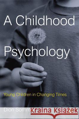 A Childhood Psychology: Young Children in Changing Times Sommer, Dion 9780230361942 Palgrave Macmillan - książka