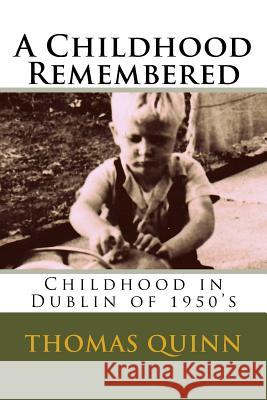 A Childhood Remembered: Childhood in Dublin of 1950's Thomas William Quinn 9781535228244 Createspace Independent Publishing Platform - książka