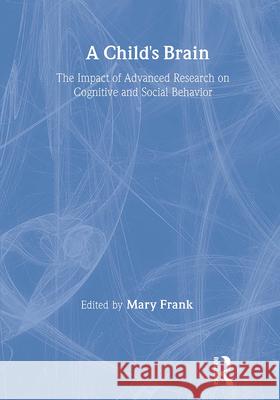 A Child's Brain: The Impact of Advanced Research on Cognitive and Social Behavior Mary Frank 9780866562690 Haworth Press - książka