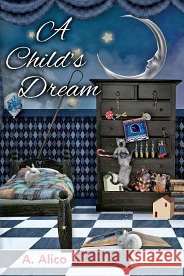 A Child's Dream A. Alico 9781507535417 Createspace - książka