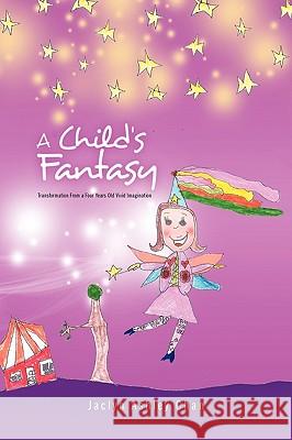 A Child's Fantasy Jaclyn Ashley Chan 9781450037280 Xlibris Corporation - książka