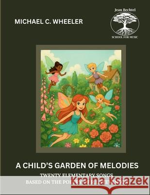 A Child's Garden of Melodies: Twenty Elementary Songs Based on the Poetry of R. L. Stevenson Robert Louis Stevenson Michael C. Wheeler 9789209116927 Jean Bechtel School for Music Press - książka