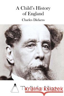 A Child's History of England Charles Dickens The Perfect Library 9781511761413 Createspace - książka
