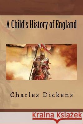 A Child's History of England Charles Dickens G-Ph Ballin 9781540622075 Createspace Independent Publishing Platform - książka