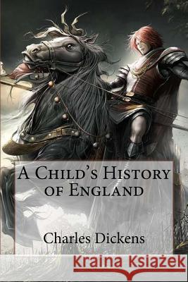 A Child's History of England Charles Dickens Charles Dickens Paula Benitez 9781540745798 Createspace Independent Publishing Platform - książka