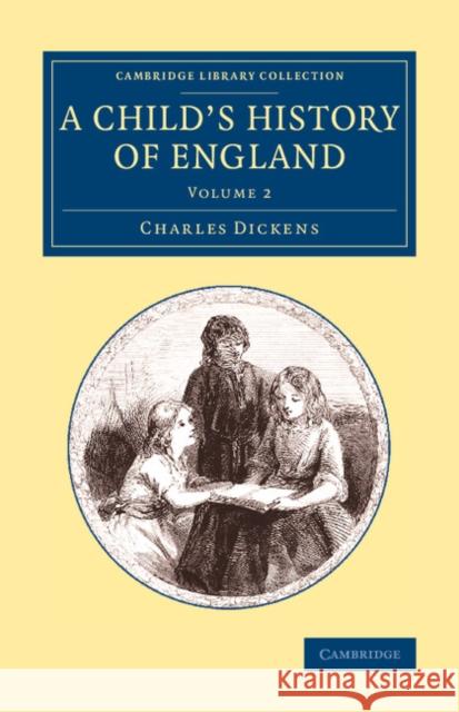 A Child's History of England: Volume 2 Charles Dickens 9781108076784 Cambridge University Press - książka