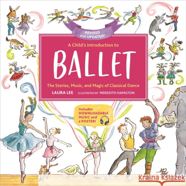 A Child's Introduction to Ballet (Revised and Updated): The Stories, Music, and Magic of Classical Dance Laura Lee 9780762469079 Black Dog & Leventhal Publishers - książka