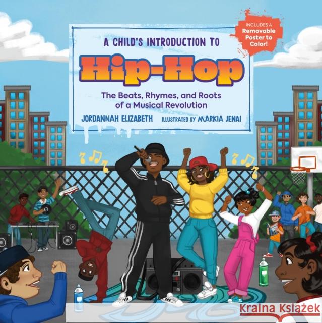 A Child's Introduction to Hip-Hop: The Beats, Rhymes, and Roots of a Musical Revolution Jordannah Elizabeth Markia Jenai 9780762481026 Running Press,U.S. - książka