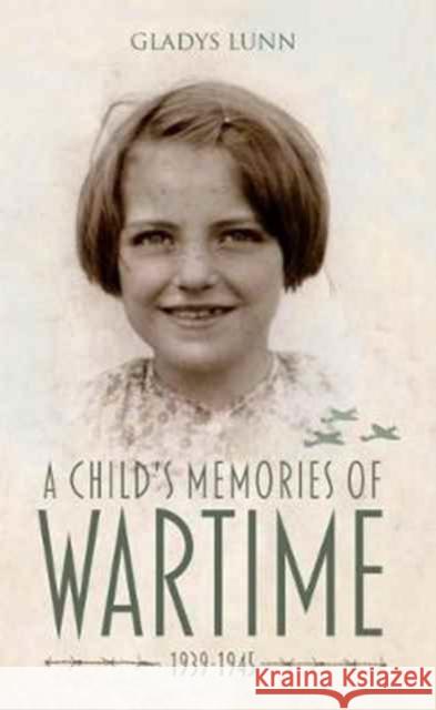 A Child's Memories of Wartime: 1939-1945 Gladys Lunn 9781861517746 Mereo Books - książka