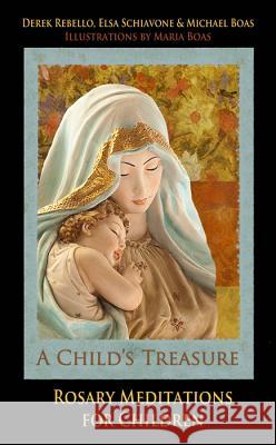 A Child's Treasure: Rosary Meditations for Children Derek Rebello Elsa Schiavone Michael Boas 9780983386681 Caritas Press - książka