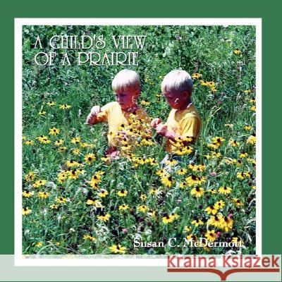 A Child's View of a Prairie Susan C. McDermott 9781434361912 Authorhouse - książka