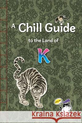 A Chill Guide to the Land of K: Through the Lens of K-Content Minyong Ihm Minyong Ihm 9781955878012 Oksusupie - książka