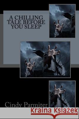 A Chilling Tale Before You Sleep Cindy Parmiter 9781977820785 Createspace Independent Publishing Platform - książka