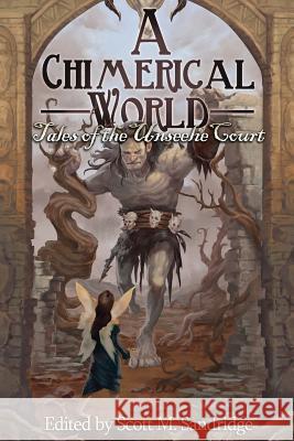 A Chimerical World: Tales of the Unseelie Court Scott M. Sandridge Enggar Adirasa 9781937929497 Seventh Star Press, LLC - książka