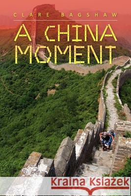 A China Moment Clare Bagshaw 9781479723768 Xlibris Corporation - książka