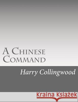 A Chinese Command Harry Collingwood 9781514736869 Createspace - książka