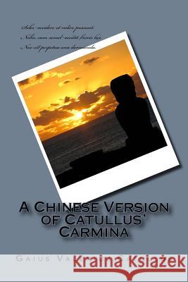 A Chinese Version of Catullus' Carmina Gaius Valerius Catullus Yongyi Li 9781499625004 Createspace - książka