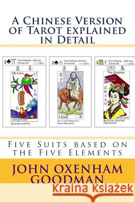 A Chinese Version of Tarot explained in Detail: Five Suits based on the Five Elements John Oxenham Goodman 9781546469636 Createspace Independent Publishing Platform - książka