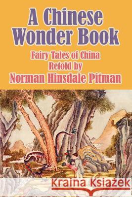 A Chinese Wonder Book: Fairy Tales of China Norman Hinsdale Pitman 9781410104281 Fredonia Books (NL) - książka