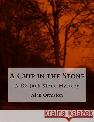 A Chip in the Stone: A DS Jack Stone Mystery Alan Ormston 9781530107919 Createspace Independent Publishing Platform - książka