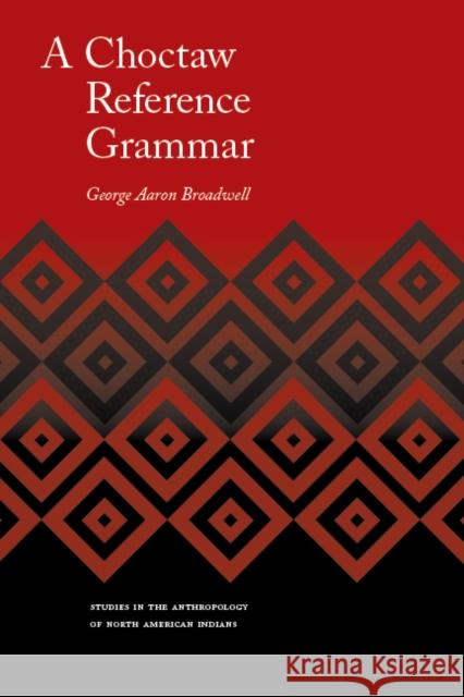 A Choctaw Reference Grammar George A. Broadwell 9780803213159 University of Nebraska Press - książka