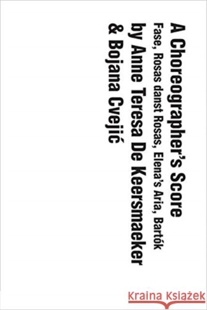 A Choreographer's Score: Fase, Rosas Danst Rosas, Elena's Aria, Bartok de Keersmaeker, Anne Teresa 9780300251296 Yale University Press - książka