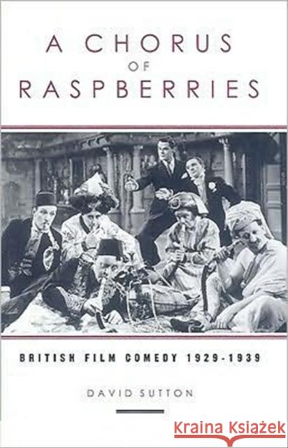 A Chorus of Raspberries: British Film Comedy 1929-1939 Sutton, David 9780859896030 University of Exeter Press - książka