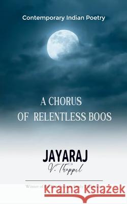 A Chorus of Relentless Boos Jayaraj V. Thoppil 9789373145747 Bookleaf Publishing - książka