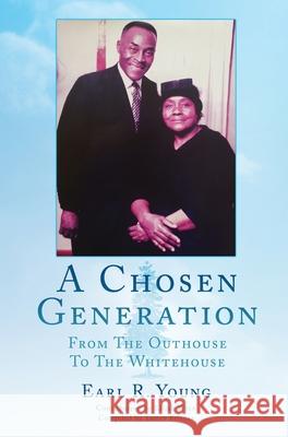 A Chosen Generation: From The Outhouse To The Whitehouse Earl R Young, Elijah Wren, Tamey Feltner 9781662838163 Xulon Press - książka